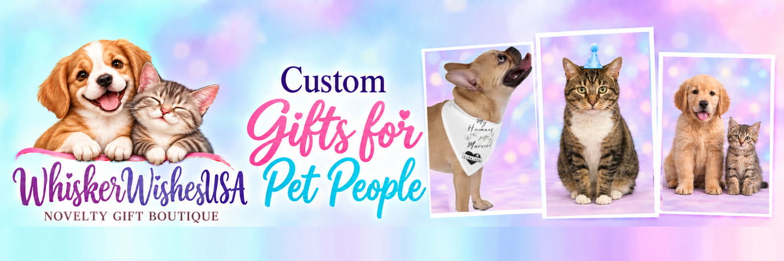 Whisker Wishes USA Novelty Gift Boutique — Custom gifts for pet people. Pastel banner with a puppy and kitten, our wedding-bandana dog, Lil Buddy in his blue party hat, and pet portraits.